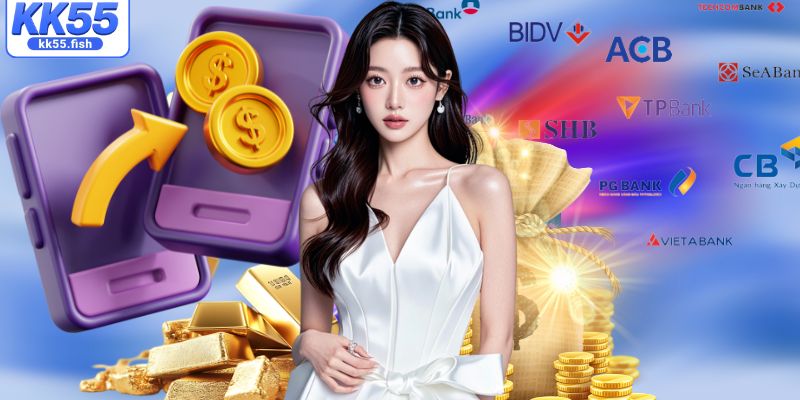 Hướng dẫn KK55 – Các bước nạp/rút trên nền tảng 